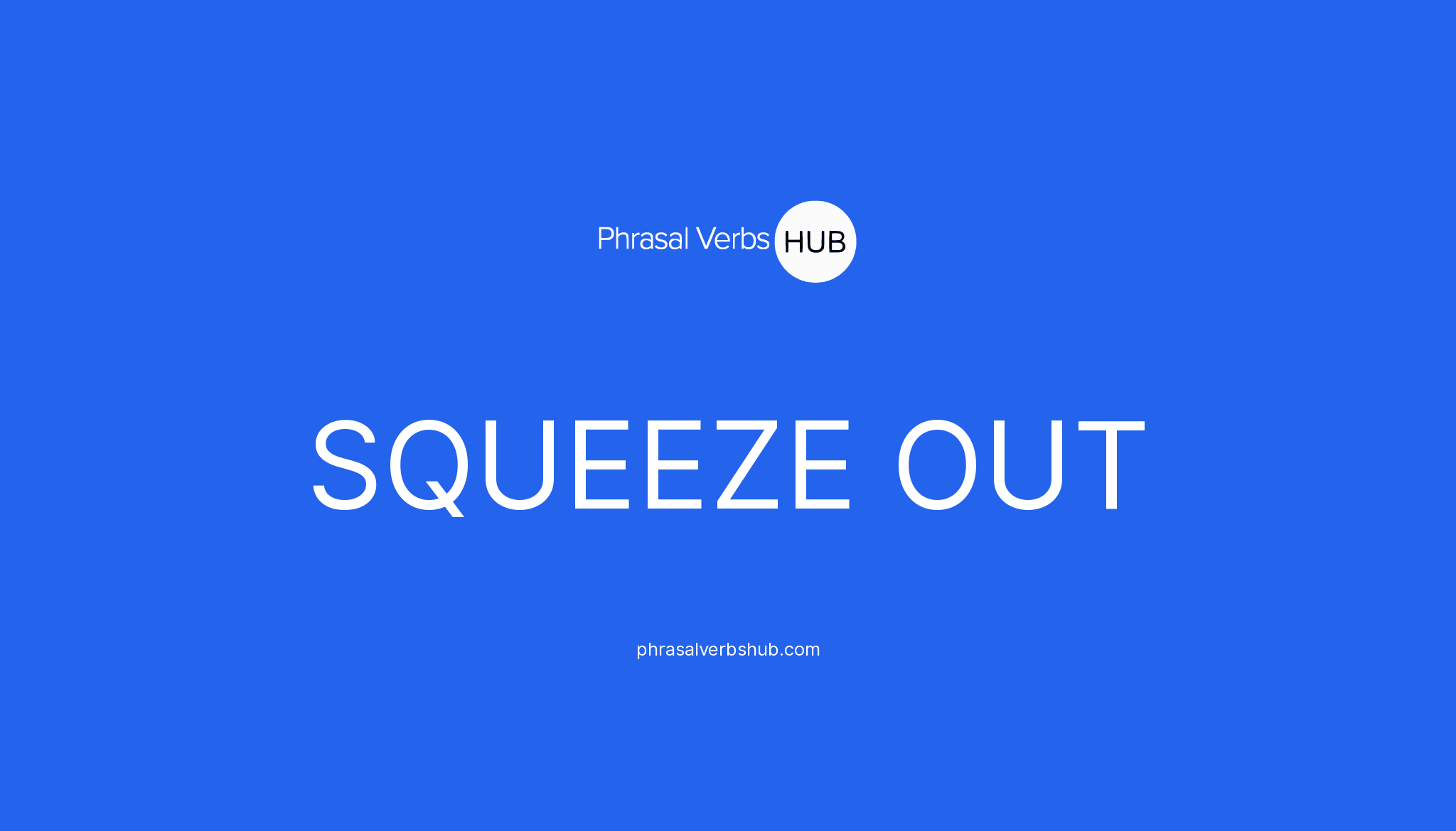 squeeze-out-phrasal-verb-meaning-examples